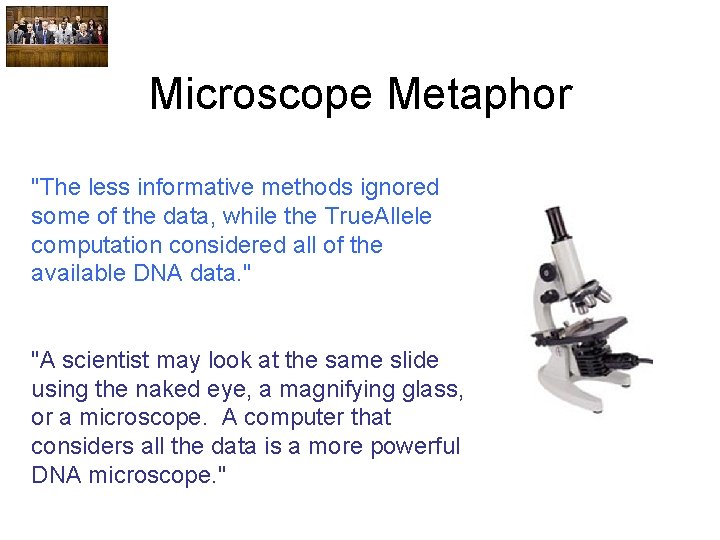 Microscope Metaphor "The less informative methods ignored some of the data, while the True.