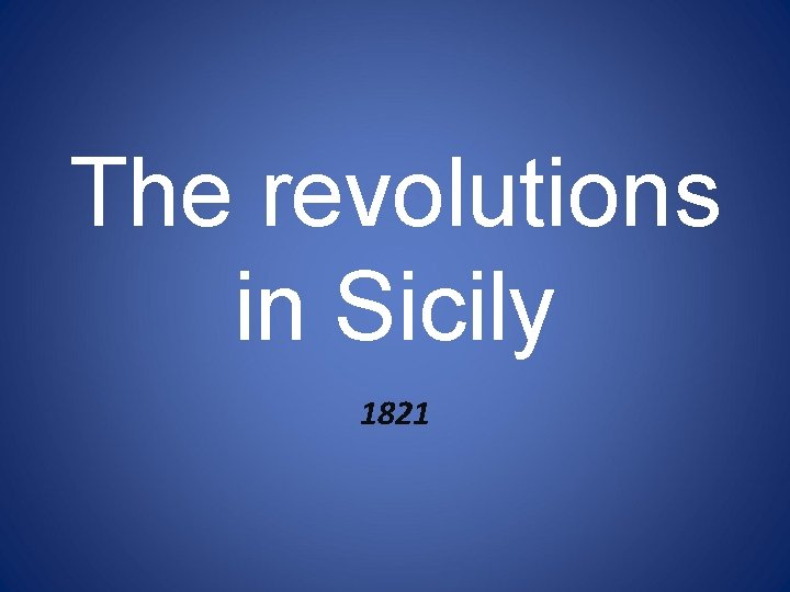 The revolutions in Sicily 1821 