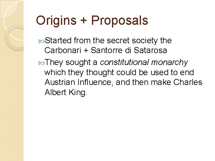 Origins + Proposals Started from the secret society the Carbonari + Santorre di Satarosa
