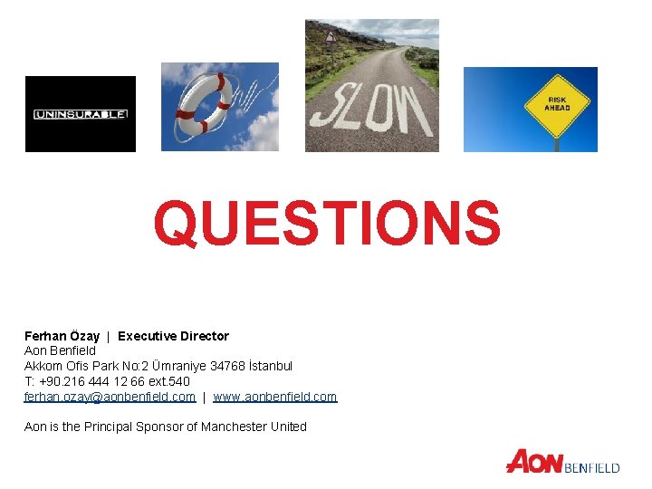 QUESTIONS Ferhan Özay | Executive Director Aon Benfield Akkom Ofis Park No: 2 Ümraniye