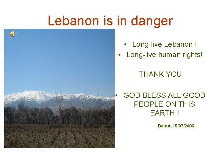 Lebanon is in danger • Long-live Lebanon ! • Long-live human rights! THANK YOU