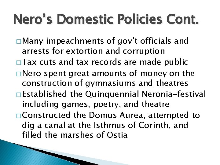 Nero’s Domestic Policies Cont. � Many impeachments of gov’t officials and arrests for extortion