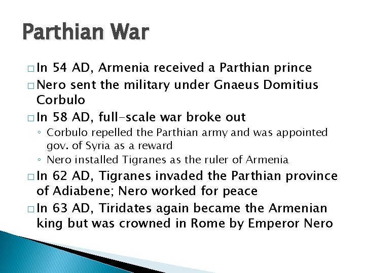 Parthian War � In 54 AD, Armenia received a Parthian prince � Nero sent