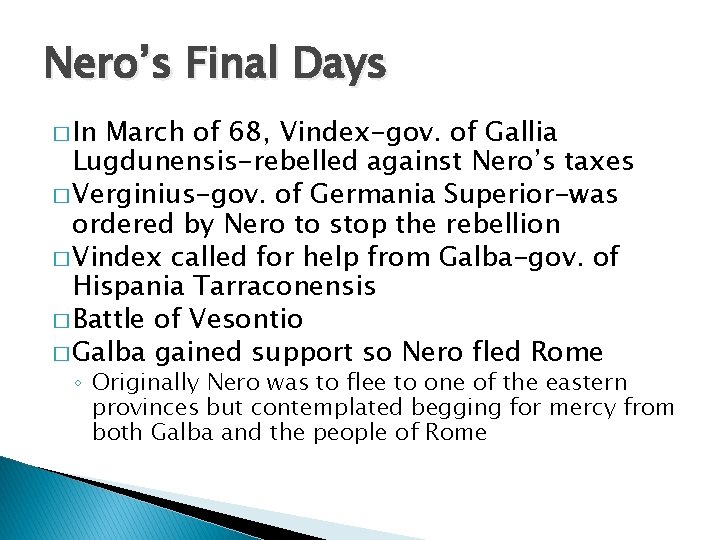 Nero’s Final Days � In March of 68, Vindex-gov. of Gallia Lugdunensis-rebelled against Nero’s