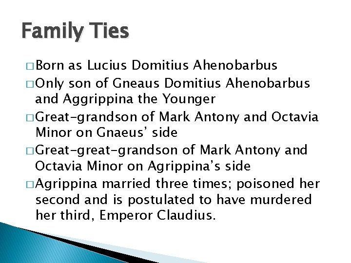 Family Ties � Born as Lucius Domitius Ahenobarbus � Only son of Gneaus Domitius