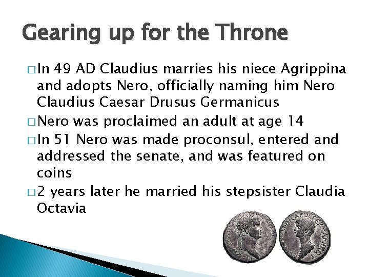 Gearing up for the Throne � In 49 AD Claudius marries his niece Agrippina