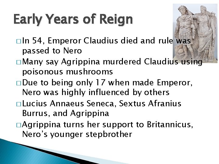 Early Years of Reign � In 54, Emperor Claudius died and rule was passed