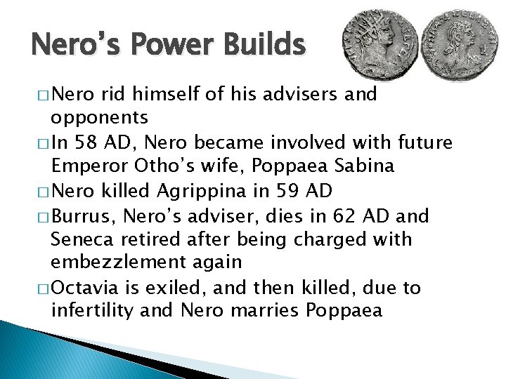 Nero’s Power Builds � Nero rid himself of his advisers and opponents � In