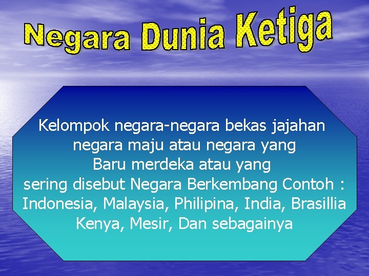 Kelompok negara-negara bekas jajahan negara maju atau negara yang Baru merdeka atau yang sering Kelompok negara-negara bekas jajahan negara maju atau negara yang Baru merdeka atau yang sering