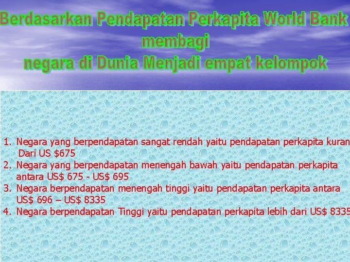 1. Negara yang berpendapatan sangat rendah yaitu pendapatan perkapita kuran Dari US $675 2.