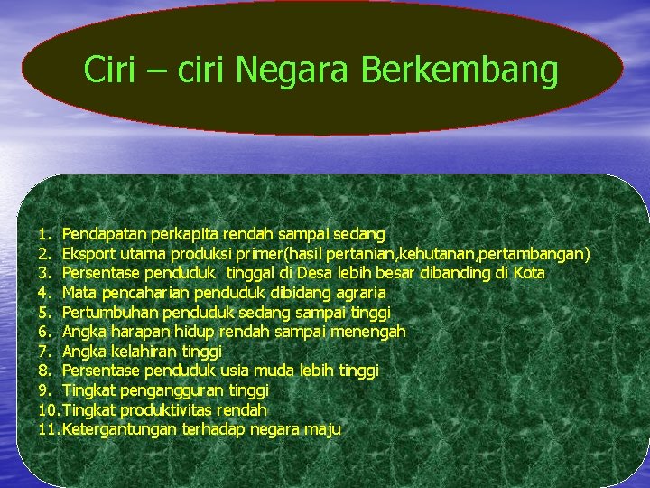 Ciri – ciri Negara Berkembang 1. Pendapatan perkapita rendah sampai sedang 2. Eksport utama