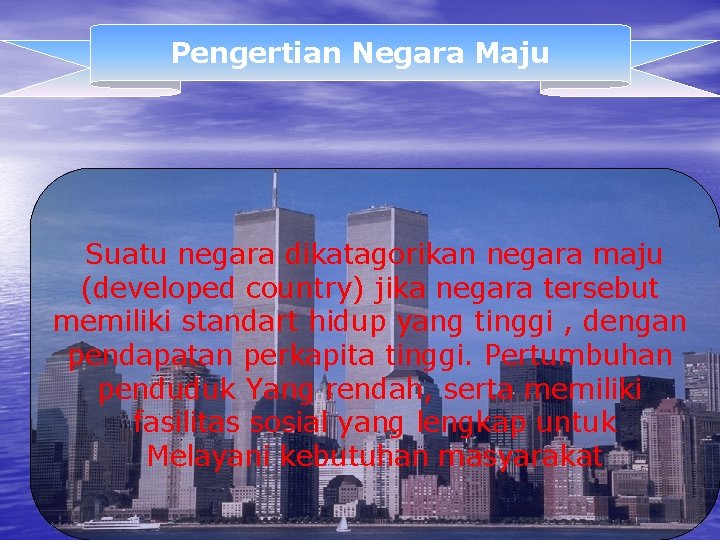 Pengertian Negara Maju Suatu negara dikatagorikan negara maju (developed country) jika negara tersebut memiliki