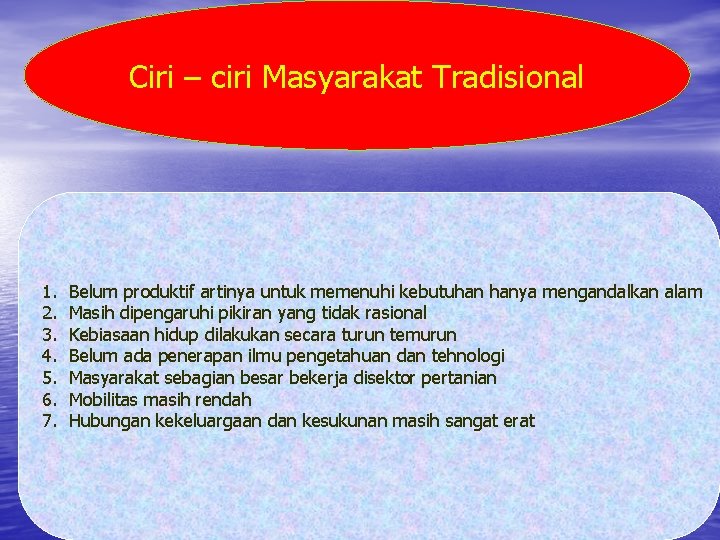 Ciri – ciri Masyarakat Tradisional 1. 2. 3. 4. 5. 6. 7. Belum produktif Ciri – ciri Masyarakat Tradisional 1. 2. 3. 4. 5. 6. 7. Belum produktif