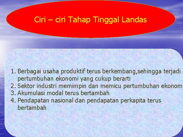 Ciri – ciri Tahap Tinggal Landas 1. Berbagai usaha produktif terus berkembang, sehingga terjadi