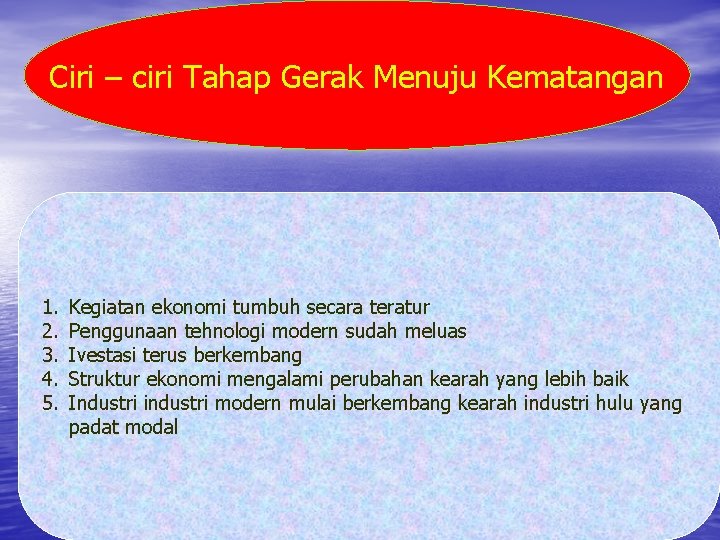 Ciri – ciri Tahap Gerak Menuju Kematangan 1. 2. 3. 4. 5. Kegiatan ekonomi Ciri – ciri Tahap Gerak Menuju Kematangan 1. 2. 3. 4. 5. Kegiatan ekonomi