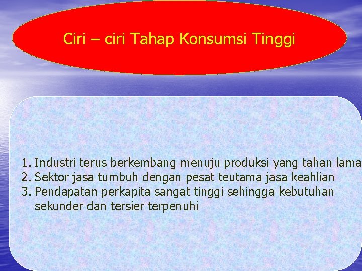 Ciri – ciri Tahap Konsumsi Tinggi 1. Industri terus berkembang menuju produksi yang tahan