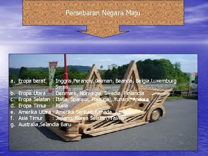 Persebaran Negara Maju a. Eropa barat b. c. d. e. f. g. : Inggris, Persebaran Negara Maju a. Eropa barat b. c. d. e. f. g. : Inggris,
