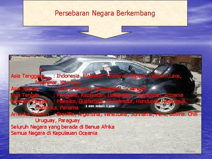 Persebaran Negara Berkembang Asia Tenggara : Indonesia, Malaysia, Thailand, Filipina, Vietnam, Laos, Myanmar, Kamboja Persebaran Negara Berkembang Asia Tenggara : Indonesia, Malaysia, Thailand, Filipina, Vietnam, Laos, Myanmar, Kamboja