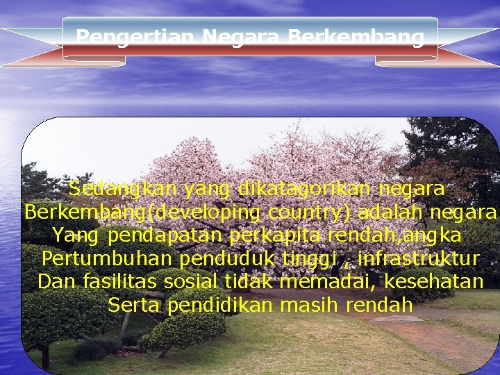 Pengertian Negara Berkembang Sedangkan yang dikatagorikan negara Berkembang(developing country) adalah negara Yang pendapatan perkapita