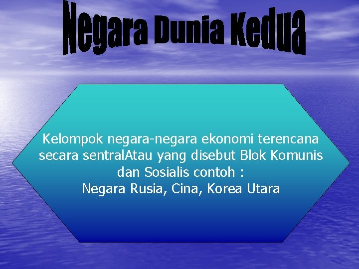 Kelompok negara-negara ekonomi terencana secara sentral. Atau yang disebut Blok Komunis dan Sosialis contoh