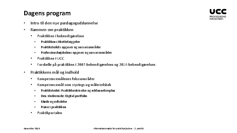 Dagens program • • Intro til den nye pædagoguddannelse Rammen om praktikken Praktikken i