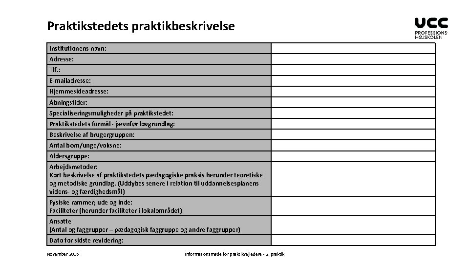 Praktikstedets praktikbeskrivelse Institutionens navn: Adresse: Tlf. : E-mailadresse: Hjemmesideadresse: Åbningstider: Specialiseringsmuligheder på praktikstedet: Praktikstedets