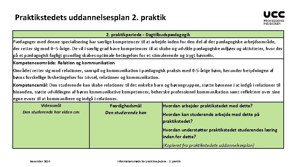 Praktikstedets uddannelsesplan 2. praktikperiode - Dagtilbudspædagogik Pædagoger med denne specialisering har særlige kompetencer til