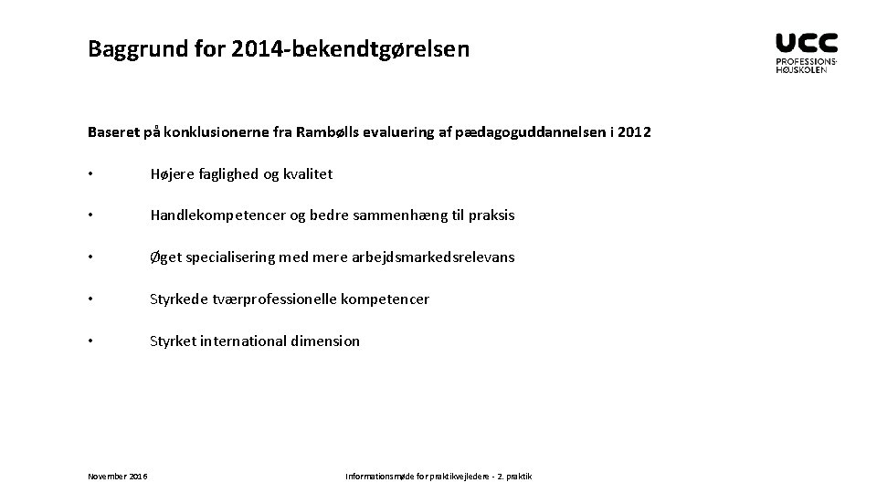 Baggrund for 2014 -bekendtgørelsen Baseret på konklusionerne fra Rambølls evaluering af pædagoguddannelsen i 2012