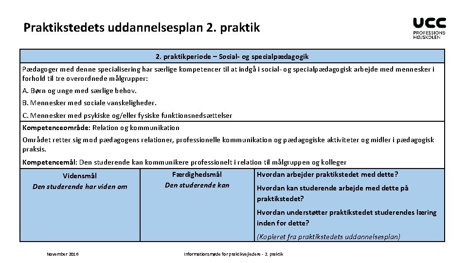 Praktikstedets uddannelsesplan 2. praktikperiode – Social- og specialpædagogik Pædagoger med denne specialisering har særlige