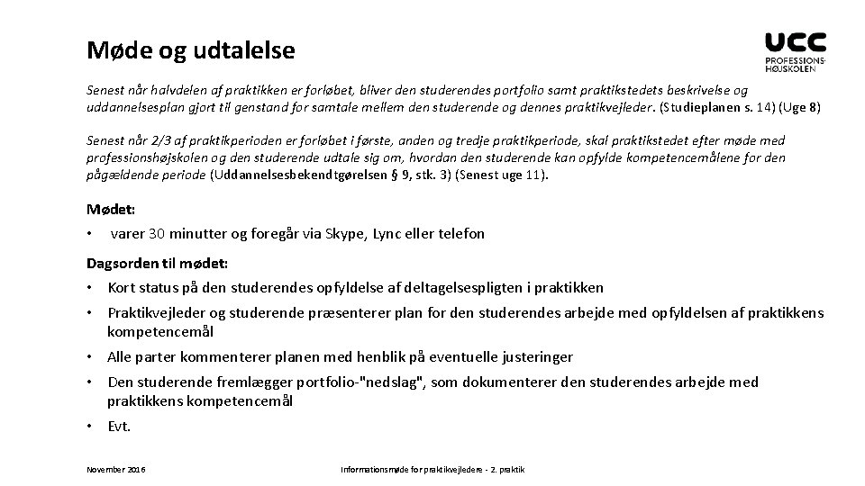 Møde og udtalelse Senest når halvdelen af praktikken er forløbet, bliver den studerendes portfolio