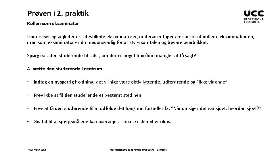Prøven i 2. praktik Rollen som eksaminator Underviser og vejleder er sidestillede eksaminatorer, underviser