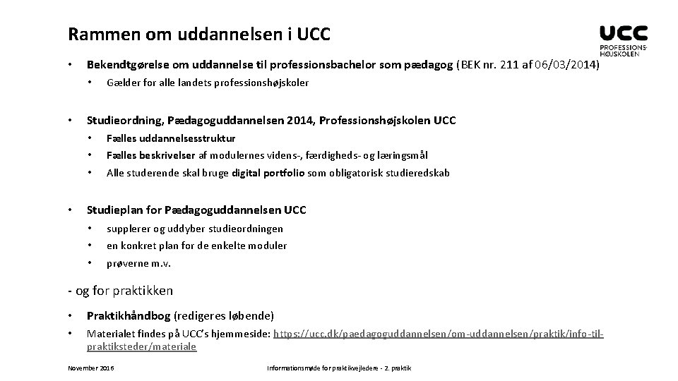 Rammen om uddannelsen i UCC • Bekendtgørelse om uddannelse til professionsbachelor som pædagog (BEK