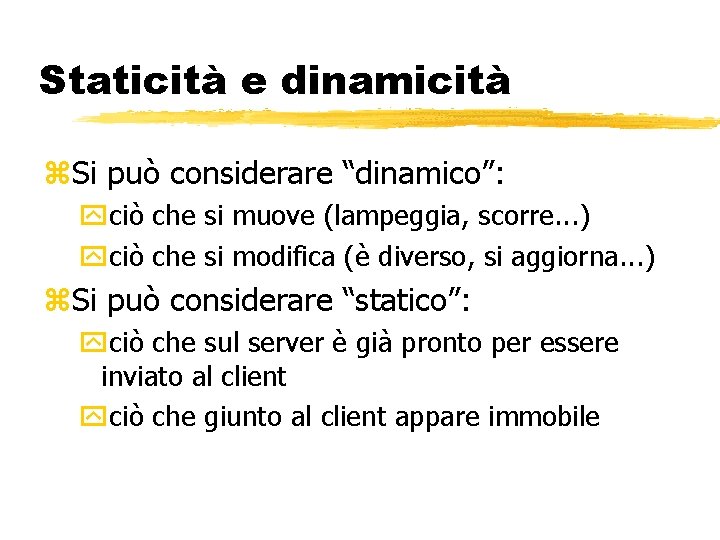 Staticità e dinamicità Si può considerare “dinamico”: ciò che si muove (lampeggia, scorre. .