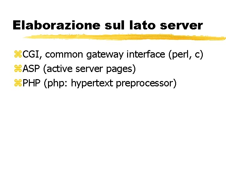 Elaborazione sul lato server CGI, common gateway interface (perl, c) ASP (active server pages)