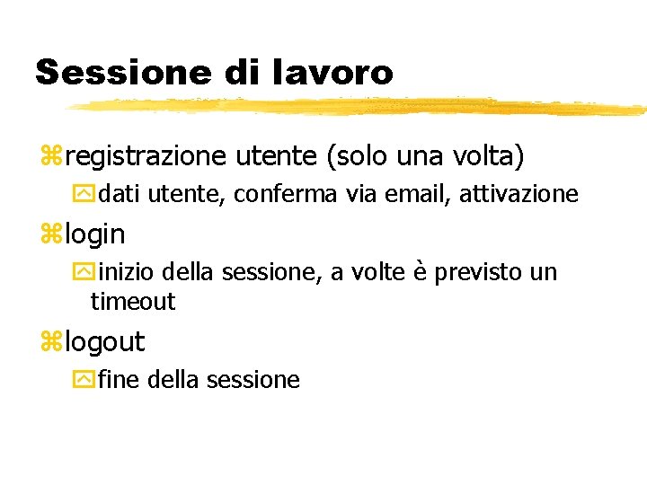 Sessione di lavoro registrazione utente (solo una volta) dati utente, conferma via email, attivazione