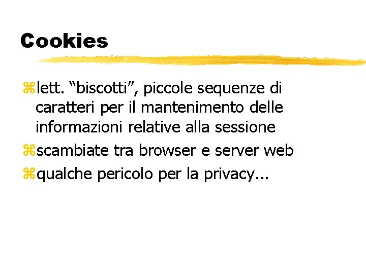 Cookies lett. “biscotti”, piccole sequenze di caratteri per il mantenimento delle informazioni relative alla