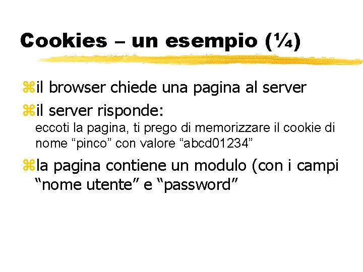 Cookies – un esempio (¼) il browser chiede una pagina al server il server