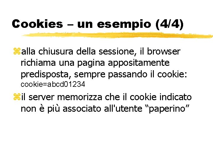 Cookies – un esempio (4/4) alla chiusura della sessione, il browser richiama una pagina