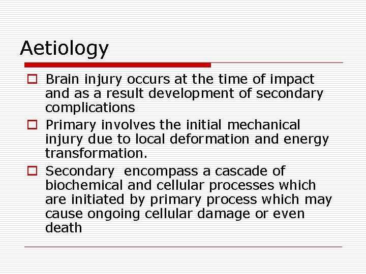 Aetiology o Brain injury occurs at the time of impact and as a result