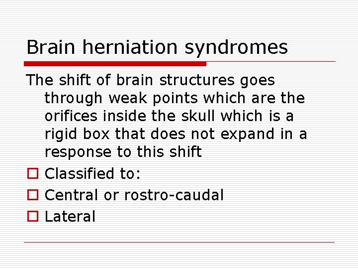 Brain herniation syndromes The shift of brain structures goes through weak points which are