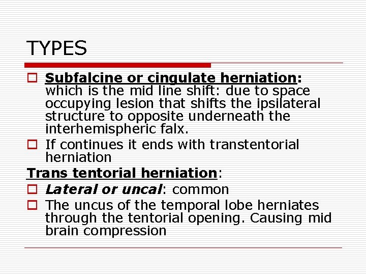 TYPES o Subfalcine or cingulate herniation: which is the mid line shift: due to