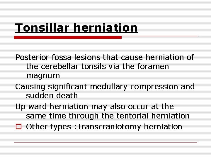Tonsillar herniation Posterior fossa lesions that cause herniation of the cerebellar tonsils via the