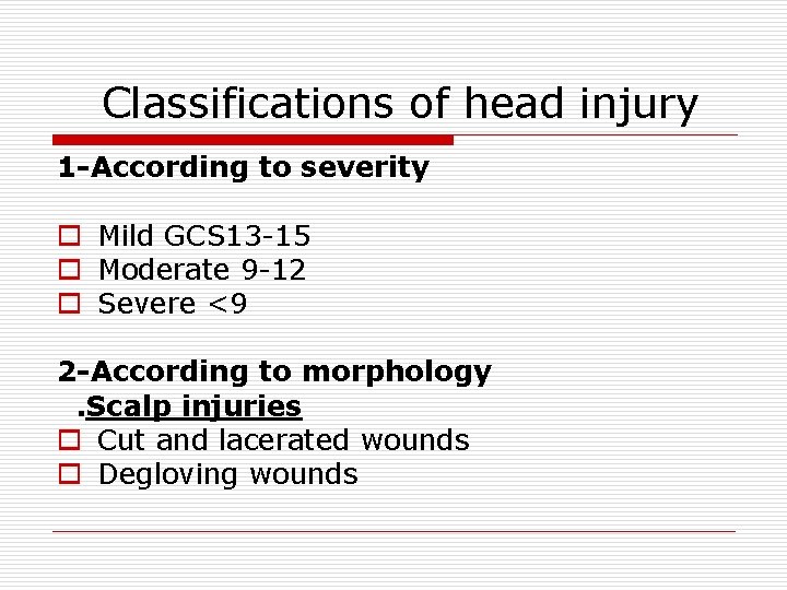 Classifications of head injury 1 -According to severity o Mild GCS 13 -15 o