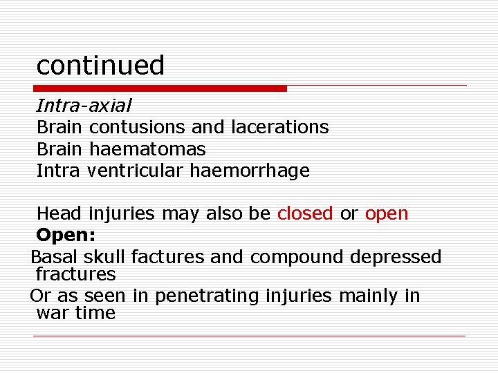 continued Intra-axial Brain contusions and lacerations Brain haematomas Intra ventricular haemorrhage Head injuries may
