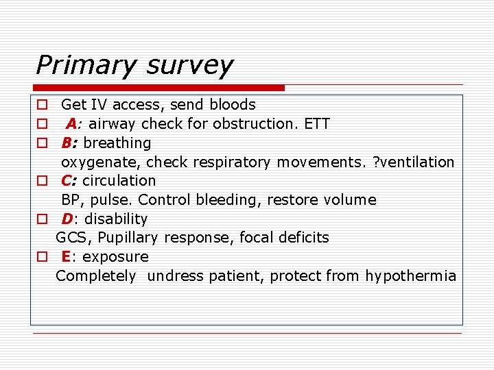 Primary survey o Get IV access, send bloods o A: airway check for obstruction.