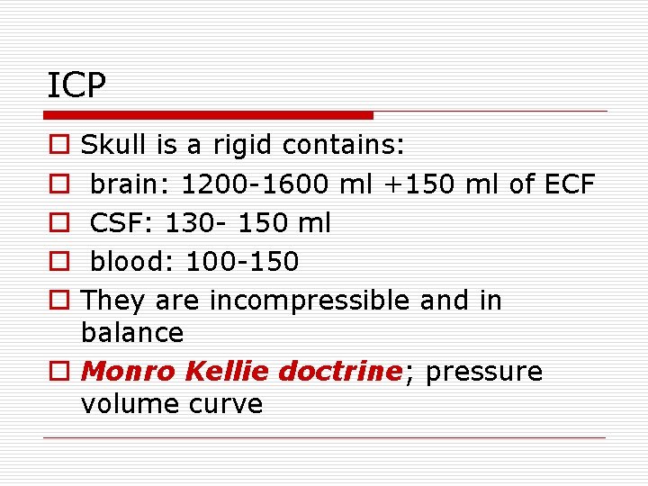 ICP Skull is a rigid contains: brain: 1200 -1600 ml +150 ml of ECF