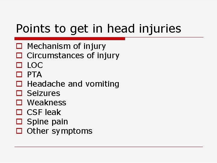 Points to get in head injuries o o o o o Mechanism of injury