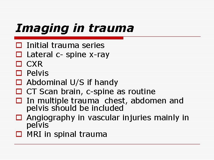 Imaging in trauma Initial trauma series Lateral c- spine x-ray CXR Pelvis Abdominal U/S