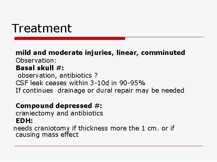 Treatment mild and moderate injuries, linear, comminuted Observation: Basal skull #: observation, antibiotics ?