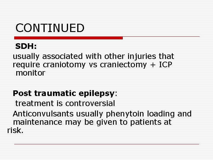 CONTINUED SDH: usually associated with other injuries that require craniotomy vs craniectomy + ICP